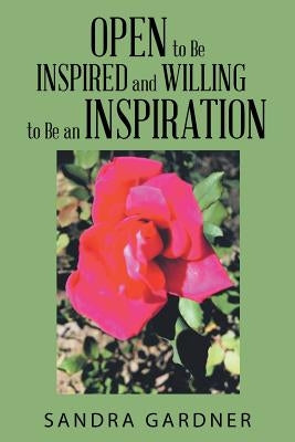 Open to Be Inspired and Willing to Be an Inspiration by Gardner, Sandra