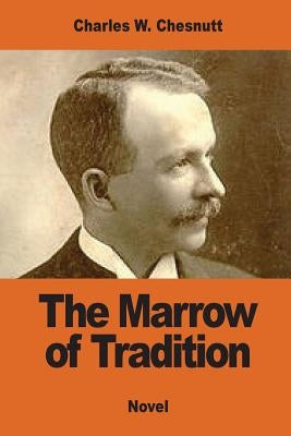 The Marrow of Tradition by Chesnutt, Charles W.
