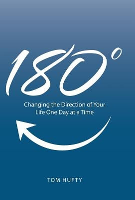 180°: Changing the Direction of Your Life One Day at a Time by Hufty, Tom