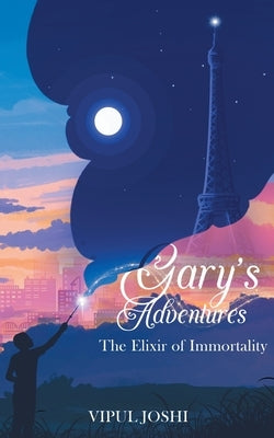 Gary's Adventures - The Elixir of Immortality by Joshi, Vipul