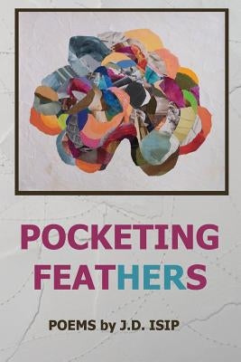 Pocketing Feathers by Isip, J. D.