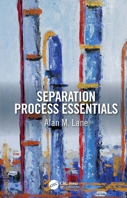 Separation Process Essentials by Lane, Alan M.