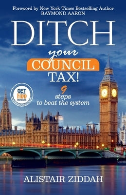 Ditch Your Council Tax!: 9 steps to beat the system by Aaron, Raymond