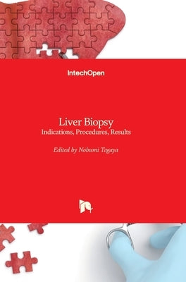 Liver Biopsy: Indications, Procedures, Results by Tagaya, Nobumi