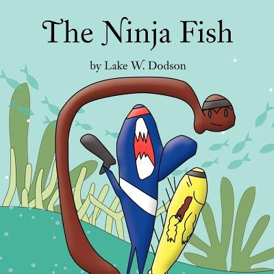 The Ninja Fish by Dodson, Lake
