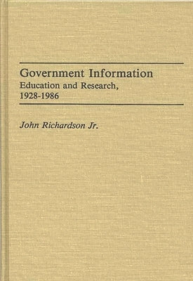 Government Information: Education and Research, 1928-1986 by Richardson, John