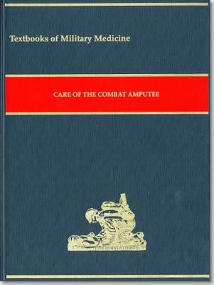 Care of the Combat Amputee by Borden Institute Walter Reed Army Medica
