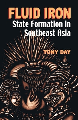 Fluid Iron: State Formation in Southeast Asia by Day, Tony