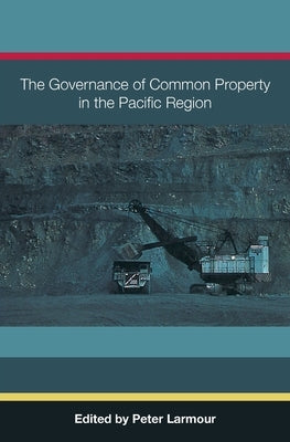 The Governance of Common Property in the Pacific Region by Larmour, Peter
