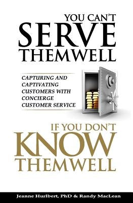 You Can't Serve Them Well If You Don't Know Them Well by MacLean, Randy