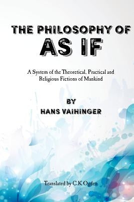 The Philosophy of "As If": A System of the Theoretical, Practical and Religious Fictions of Mankind by Payne, David G.