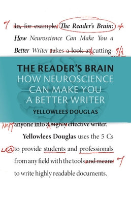 The Reader's Brain: How Neuroscience Can Make You a Better Writer by Douglas, Yellowlees