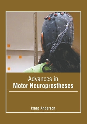 Advances in Motor Neuroprostheses by Anderson, Isaac