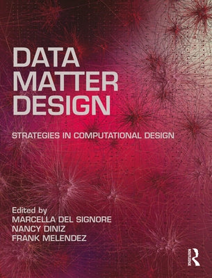 Data, Matter, Design: Strategies in Computational Design by Melendez, Frank