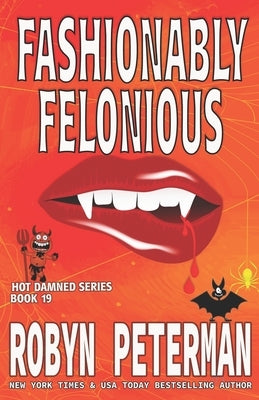 Fashionably Felonious: Book Nineteen, The Hot Damned Series by Peterman, Robyn