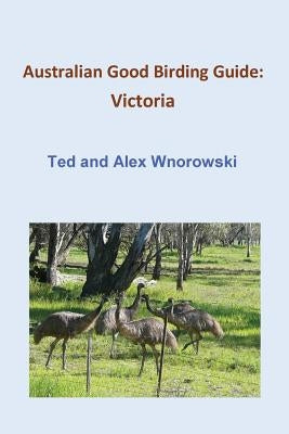 Australian Good Birding Guide: Victoria by Wnorowski, Ted
