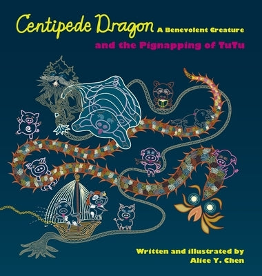 Centipede Dragon A Benevolent Creature and the Pignapping of TuTu by Chen, Alice y.