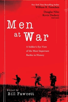 Men at War: A Soldier's-Eye View of the Most Important Battles in History by Fawcett, Bill