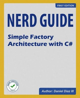 Nerd Guide Simple Factory Architecture with C# by Diaz III, Daniel