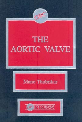 The Aortic Valve by Thubrikar, Mano J.