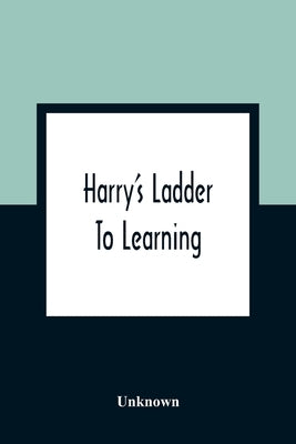 Harry's Ladder To Learning by Unknown
