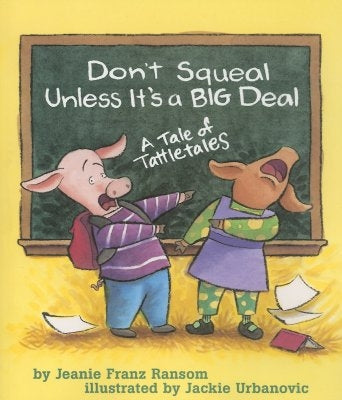 Don't Squeal Unless It's a Big Deal: A Tale of Tattletales by Ransom, Jeanie Franz