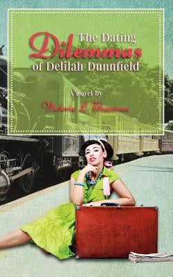 The Dating Dilemmas of Delilah Dunnfield by Thurman, Victoria L.