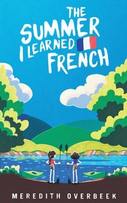 The Summer I Learned French by Overbeek, Meredith