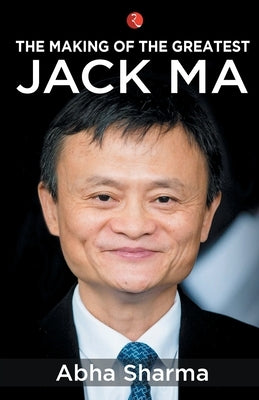 The Making of the Greatestjack Ma by Sharma, Abha