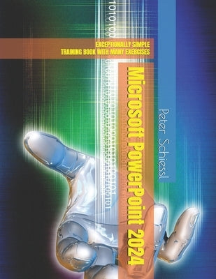 Microsoft PowerPoint 2024 EXCEPTIONALLY SIMPLE: Training Book with Many Exercises by Schiessl, Peter