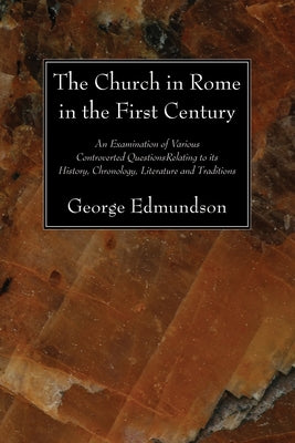 The Church in Rome in the First Century by Edmundson, George