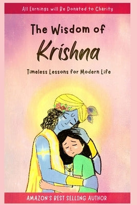 The Wisdom of Krishna: Timeless Lessons For Modern Life by Kumar, Lakshya