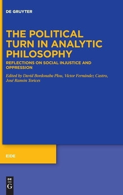 The Political Turn in Analytic Philosophy: Reflections on Social Injustice and Oppression by Bordonaba Plou, David