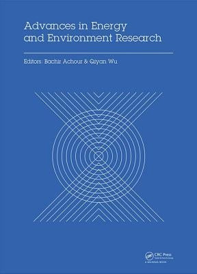 Advances in Energy and Environment Research: Proceedings of the International Conference on Advances in Energy and Environment Research (Icaeer2016), by Achour, Bachir