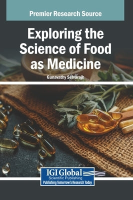 Exploring the Science of Food as Medicine by Selvarajh, Gunavathy