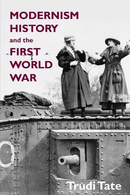 Modernism, History and the First World War by Tate, Trudi