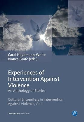 Experiences of Intervention Against Violence: An Anthology of Stories. Stories in Four Languages from England & Wales, Germany, Portugal and Slovenia by Hagemann-White, Carol