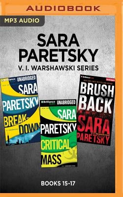 Sara Paretsky V. I. Warshawski Series: Books 15-17: Breakdown, Critical Mass, Brush Back by Paretsky, Sara