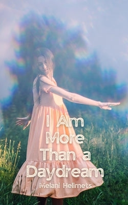 I Am More Than a Daydream by Helimets, Melani
