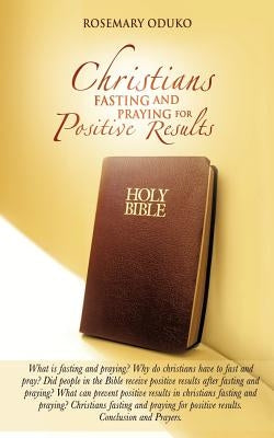 Christians Fasting and Praying for Positive Results by Oduko, Rosemary