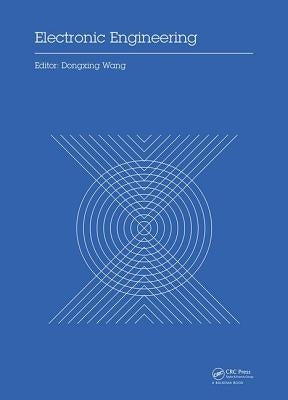 Electronic Engineering: Proceedings of the 4th International Conference of Electronic Engineering and Information Science (ICEEIS 2017), January 7-8, by Wang, Dongxing