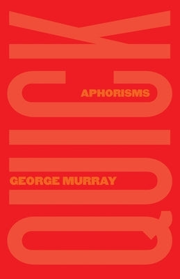 Quick: Aphorisms by Murray, George