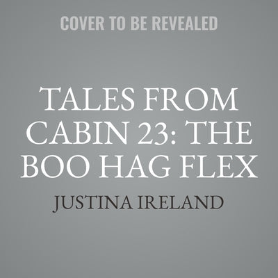 Tales from Cabin 23: The Boo Hag Flex by Ireland, Justina