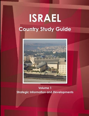 Israel Country Study Guide Volume 1 Strategic Information and Developments by Ibp, Inc