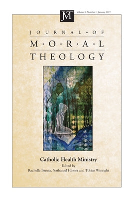 Journal of Moral Theology, Volume 8, Number 1 by Barina, Rachelle