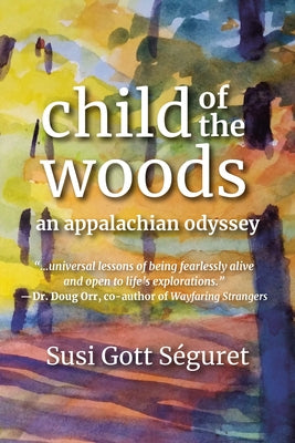 Child of the Woods: An Appalachian Odyssey by Séguret, Susi Gott