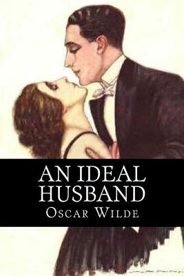 An Ideal Husband by Wilde, Oscar