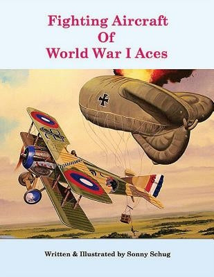Fighting Aircraft Of World War I Aces by Schug, Sonny