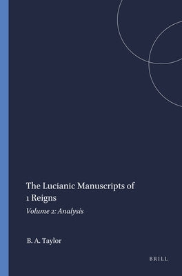 The Lucianic Manuscripts of 1 Reigns: Volume 2: Analysis by A. Taylor, Bernard