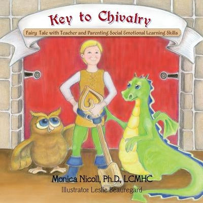 Key to Chivalry: Fairy Tale with Teacher and Parenting Social Emotional Learning Skills by Nicoll, Lcmhc